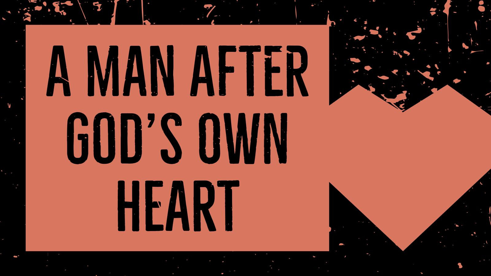 A Man After God’s Own Heart