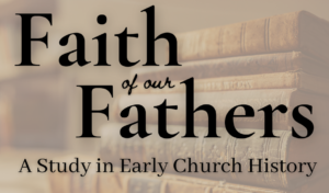 Faith of our Fathers (Part 4)